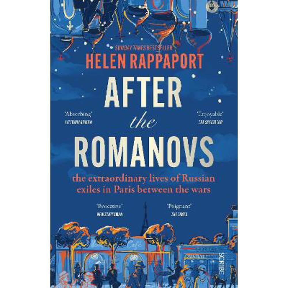 After the Romanovs: the extraordinary lives of Russian exiles in Paris between the wars (Paperback) - Helen Rappaport